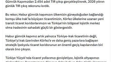 Bakan Bolat: Habur Gümrük Kapımızda 2026'nın günlük TIR çıkış rekorunu kırdık
