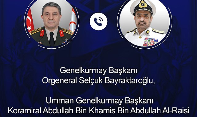 Genelkurmay Başkanı Orgeneral Bayraktaroğlu, Ummanlı mevkidaşı Al-Raisi ile telefonda görüştü