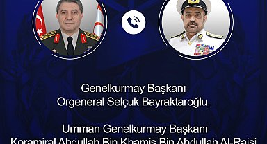 Genelkurmay Başkanı Orgeneral Bayraktaroğlu, Ummanlı mevkidaşı Al-Raisi ile telefonda görüştü