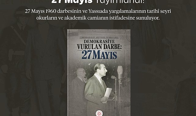 'Cumhurbaşkanlığı Arşivinden Fotoğraflarla Demokrasiye Vurulan Darbe: 27 Mayıs' kitabı yayında
