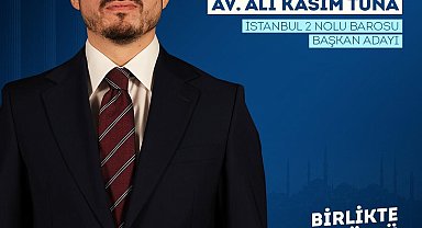 Av. Ali Kasım Tuna İstanbul 2 Nolu Barosu Başkanlığı için adaylığını açıkladı