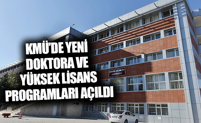 Kmü'de Yeni Doktora ve Yüksek Lisans Programları Açıldı Kmü'de Yeni Doktora ve Yüksek Lisans Programları Açıldı