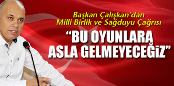 Başkan Çalışkan'dan milli birlik ve sağduyu çağrısı