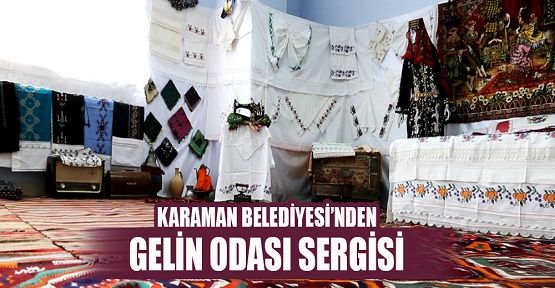Karaman Belediyesi Gelin Odası sergisi büyük ilgi gördü Karaman Belediyesi Gelin Odası sergisi büyük ilgi gördü
