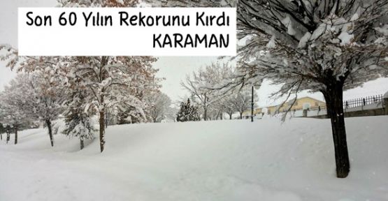 Karaman, Kar Yağışında Son 60 Yılın Rekorunu Kırdı