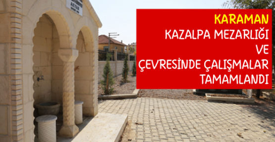 Karaman Kazalpa Mezarlığı'nda çalışmalar bitti