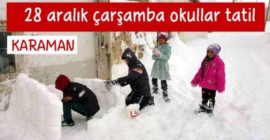 Karaman'da 28 aralık çarşamba okullara kar tatili oldu
