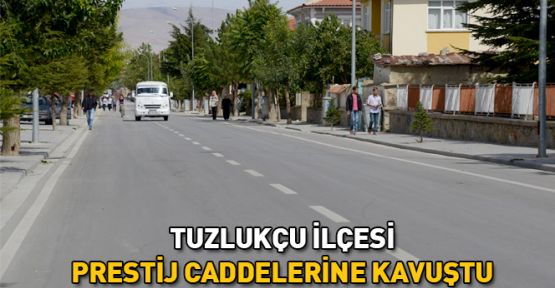 Konya' nın Tuzlukçu İlçesi Prestij Caddelerine Kavuştu