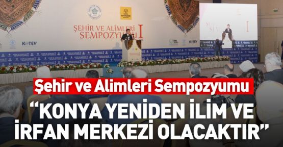 Şehir ve Âlimleri Sempozyumu Konya'da Başladı