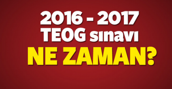 Teog sınavı saat kaçta? 2016