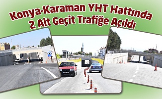 4 adet araç alt geçidinden ikisi araç trafiğine açıldı