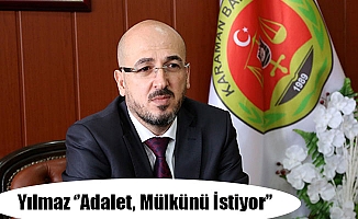 Yılmaz ‘’Adalet, Mülkünü İstiyor’’