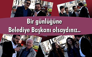 Bir günlüğüne Belediye Başkanı olsaydınız ....