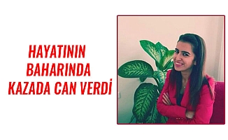 HAYATININ BAHARINDA KAZADA CAN VERDİ