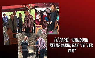 İYİ PARTİ; “UMUDUNU KESME SAKIN; BAK “İYİ”LER VAR”