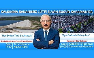 KALKINMA BAKANI LÜTFİ ELVAN BUGÜN KARAMAN'DA OLACAK