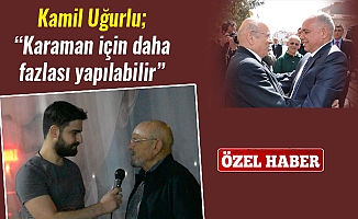 Kamil Uğurlu; “Karaman için daha fazlası yapılabilir”