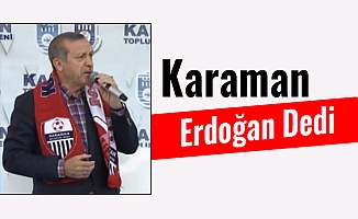 Karaman Erdoğan Dedi