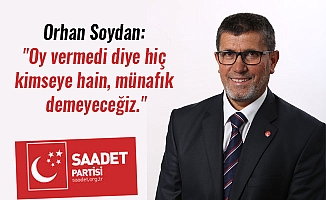 Orhan Soydan: "Oy vermedi diye hiç kimseye hain, münafık demeyeceğiz."