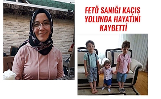 FETÖ SANIĞI KAÇIŞ YOLUNDA HAYATINI KAYBETTİ