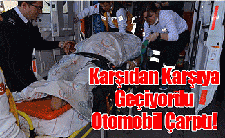 Karşıdan Karşıya Geçiyordu Otomobil Çarptı!