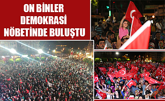 ON BİNLER DEMOKRASİ NÖBETİNDE BULUŞTU