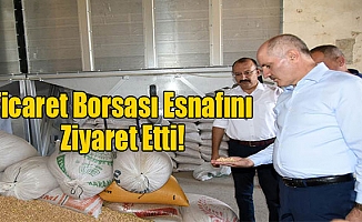 Ticaret Borsası Esnafını Ziyaret Etti