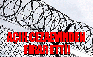 Açık Cezaevinden Firar Etti!