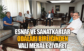 Esnaf ve Sanatkârlar Odaları Birliğinden Vali Meral’e Ziyaret