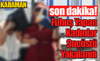 Fuhuş Yapan Kadınlar Suçüstü Yakalandı!