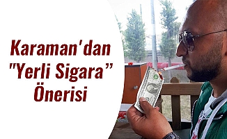 Karaman'dan "Yerli Sigara" Önerisi