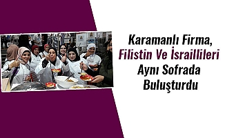 Karamanlı Firma,Filistin Ve İsraillileri Aynı Sofrada Buluşturdu