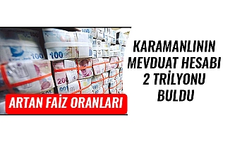 KARAMANLININ MEVDUAT HESABI 2 TRİLYONU BULDU