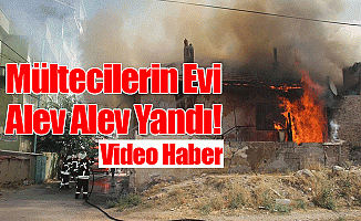 Mültecilerin Evi Alev Alev Yandı