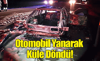 Otomobil Yanarak Küle Döndü!