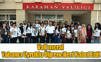 Vali Meral Yabancı Uyruklu Öğrencileri Kabul Etti!