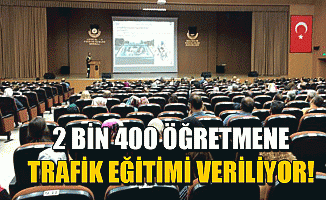 2 BİN 400 ÖĞRETMENE TRAFİK EĞİTİMİ VERİLİYOR