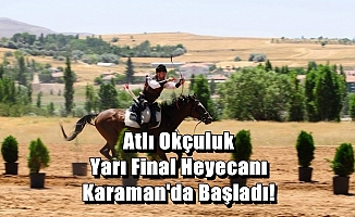 Atlı Okçuluk Yarı Final Heyecanı Karaman'da Başladı