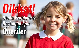 Dikkat! Okula Problemsiz Başlangıç İçin Öneriler