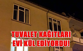 Tuvalet Kağıtları Evi Kül Ediyordu!