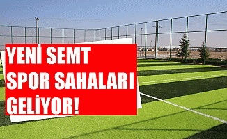 YENİ SEMT SPOR SAHALARI GELİYOR!