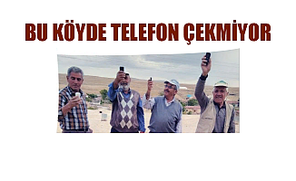 BU KÖYDE TELEFON ÇEKMİYOR