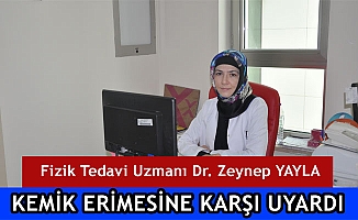 FİZİK TEDAVİ UZMANI DR. ZEYNEP YAYLA KEMİK ERİMESİNE KARŞI UYARDI