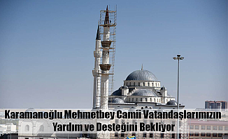 Karamanoğlu Mehmetbey Camii Vatandaşlarımızın Yardım ve Desteğini Bekliyor