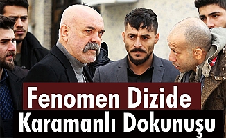 Fenomen Dizide Karamanlı Dokunuşu