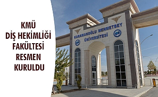 KMÜ DİŞ HEKİMLİĞİ FAKÜLTESİ RESMEN KURULDU