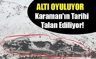 Karaman'ın Tarihi Talan Ediliyor!