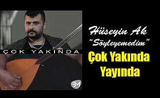 Hüseyin Ak “Söyleyemedim” Klibi Çok Yakında Yanında