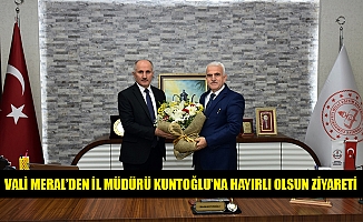 VALİ MERAL’DEN İL MÜDÜRÜ KUNTOĞLU’NA HAYIRLI OLSUN ZİYARETİ