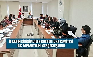 İL KADIN GİRİŞİMCİLER KURULU İCRA KOMİTESİ İLK TOPLANTISINI GERÇEKLEŞTİRDİ